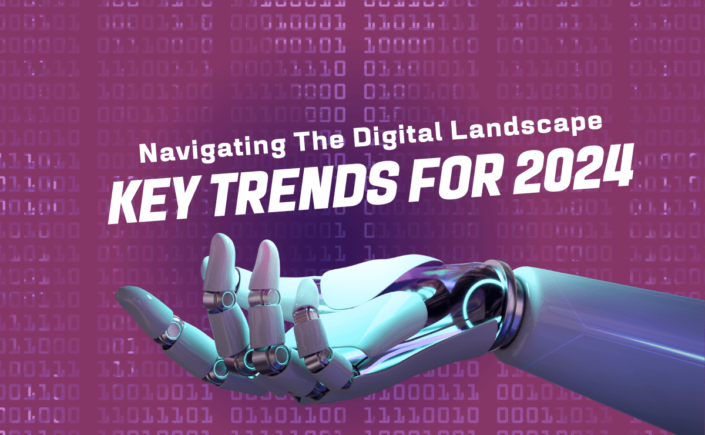 Navigating the Digital Landscape: Key Trends for 2024